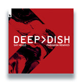Deep Dish – Say Hello (PARAMIDA Remixes)