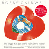 Bobby Caldwell - What You Won’t Do For Love / Open Your Eyes (Heart Shaped Red Vinyl)