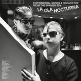 Various Artists - La Ola Nocturna (Experimental Songs & Deviant Pop From The Spanish 80’s)
