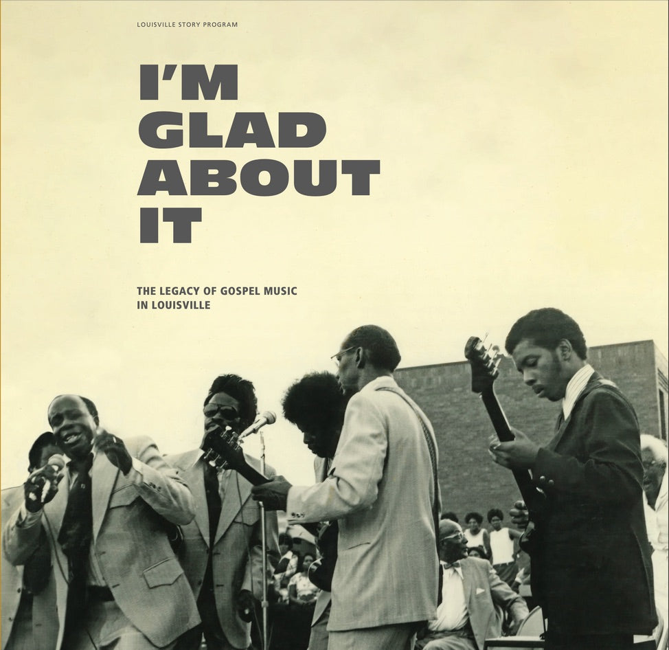 Various Artists - I'm Glad About It: The Legacy of Gospel Music in Louisville