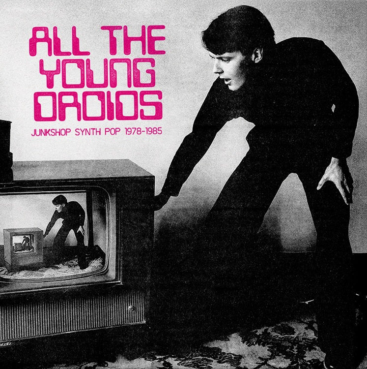 Various Artists – All The Young Droids: Junkshop Synth Pop 1978-1985 (Transparent Pink Vinyl)