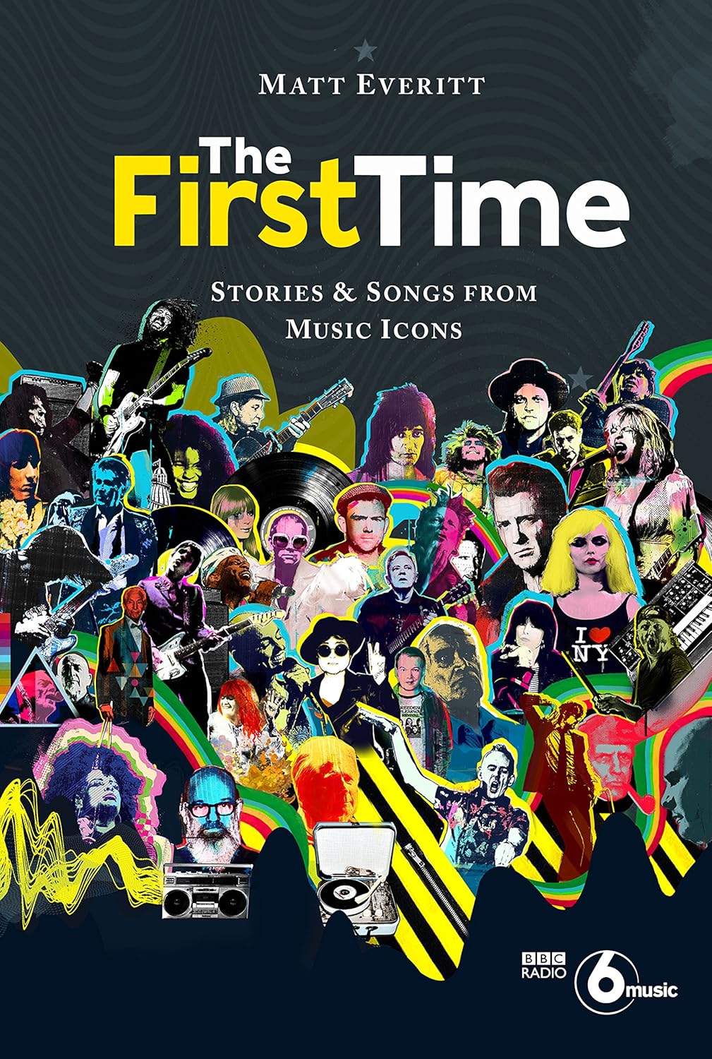 The First Time: Stories & Songs From Music Icons - by Matt Everitt (Book)
