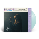 Lucy Rose - This Ain't The Way You Go Out (Transparent 'Sky Blue' Vinyl)