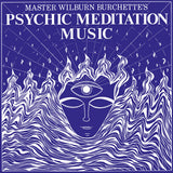 Master Wilburn Burchette – Psychic Meditation Music