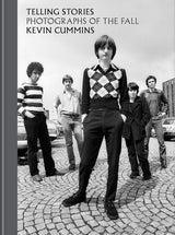Telling Stories: The Photographs Of The Fall - by Kevin Cummins (Book)