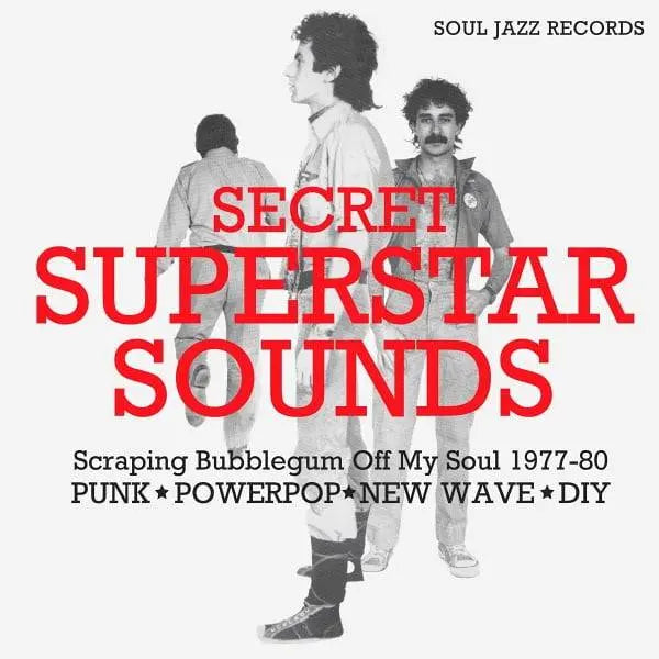 VA / Soul Jazz Records Presents - Secret Superstar Sounds – Scraping Bubblegum Off My Soul 1977-80: Punk • Powerpop • New Wave • DIY