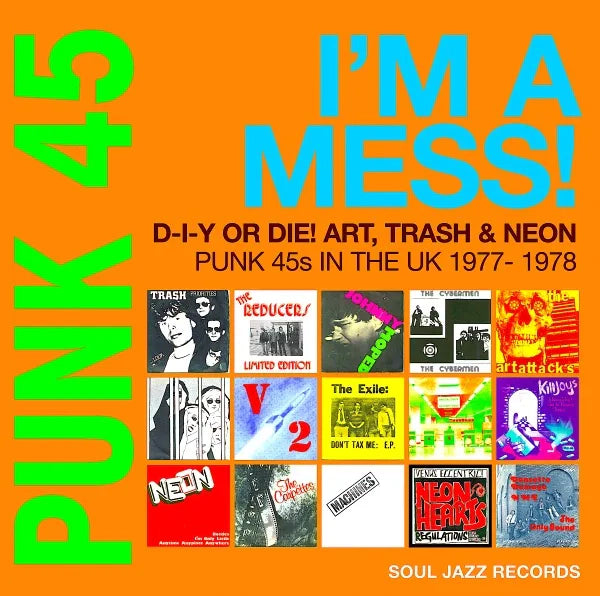 Soul Jazz Records Presents - PUNK 45: I'M A MESS! D-I-Y OR DIE! ART, TRASH & NEON