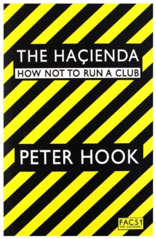 Peter Hook - Hacienda - How Not To Run A Club